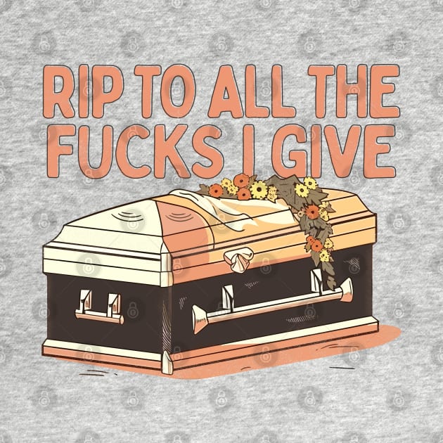 RIP To All The Fucks I Give by DankFutura